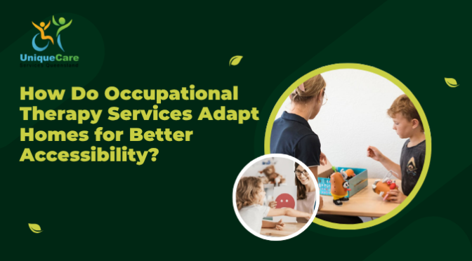 How Do Occupational Therapy Services Adapt Homes for Better Accessibility?